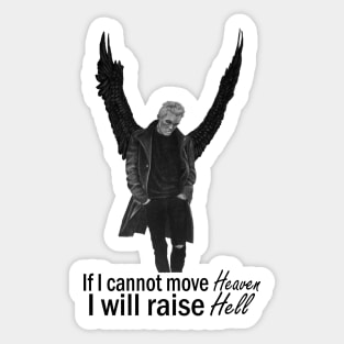 If I cannot move Heaven, I will raise Hell Sticker